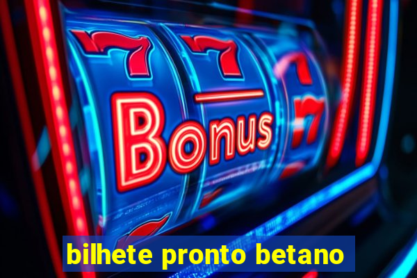 bilhete pronto betano